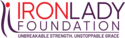 Iron Lady Foundation Unbreakable Strength, Unstoppable Grace